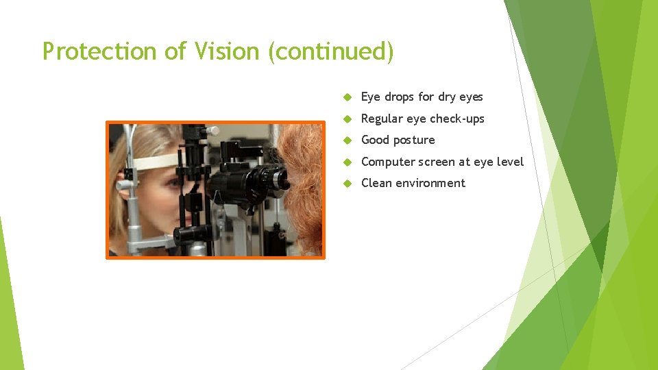 Protection of Vision (continued) Eye drops for dry eyes Regular eye check-ups Good posture