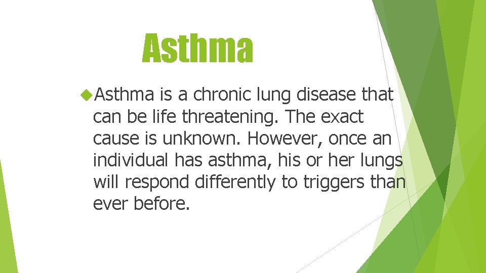 Asthma is a chronic lung disease that can be life threatening. The exact cause