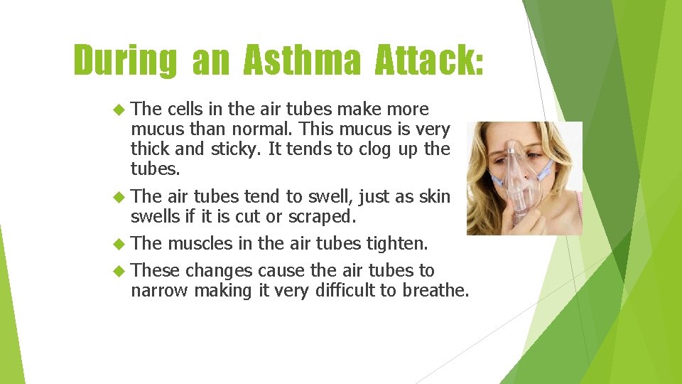During an Asthma Attack: The cells in the air tubes make more mucus than