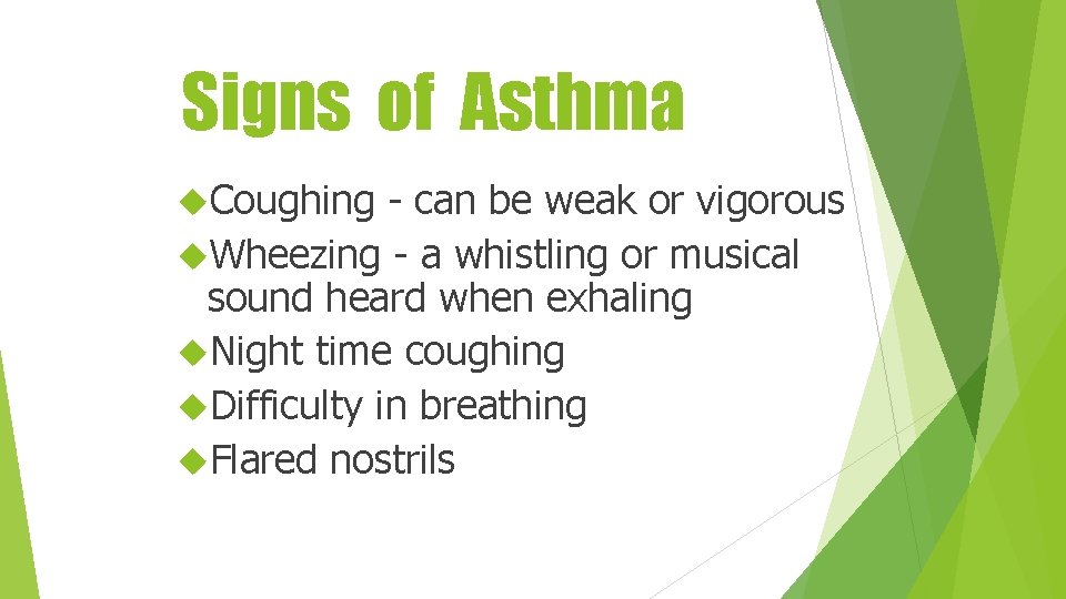 Signs of Asthma Coughing - can be weak or vigorous Wheezing - a whistling