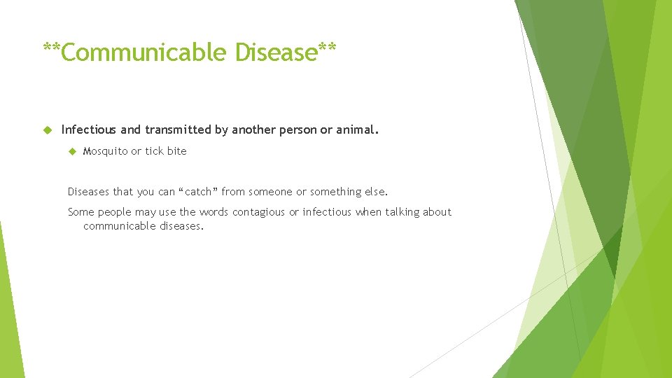 **Communicable Disease** Infectious and transmitted by another person or animal. Mosquito or tick bite