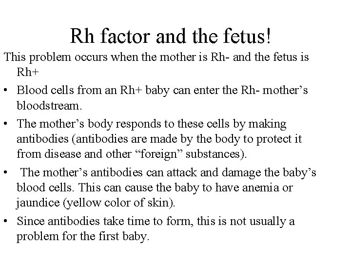 Rh factor and the fetus! This problem occurs when the mother is Rh- and