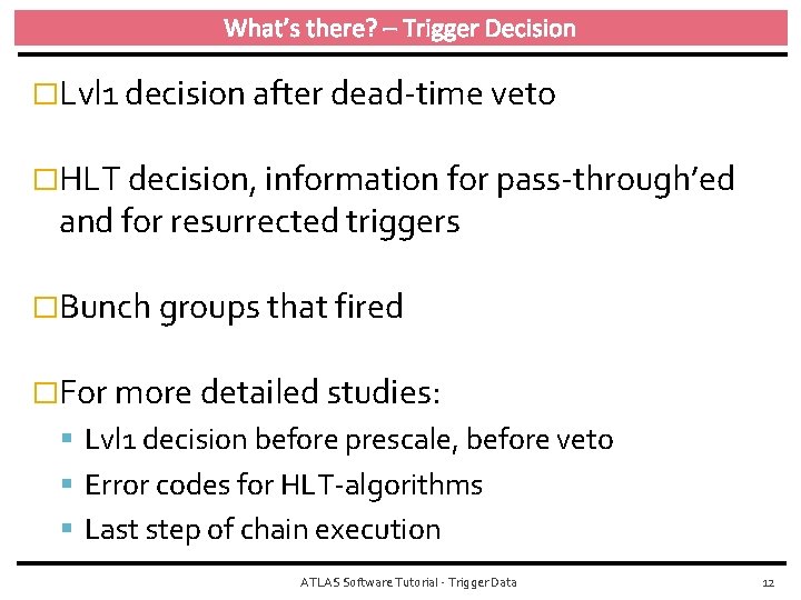 What’s there? – Trigger Decision �Lvl 1 decision after dead‐time veto �HLT decision, information