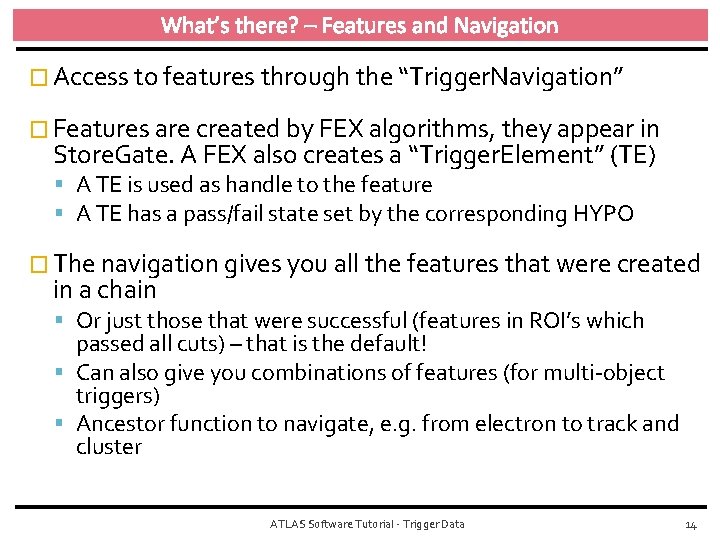 What’s there? – Features and Navigation � Access to features through the “Trigger. Navigation”