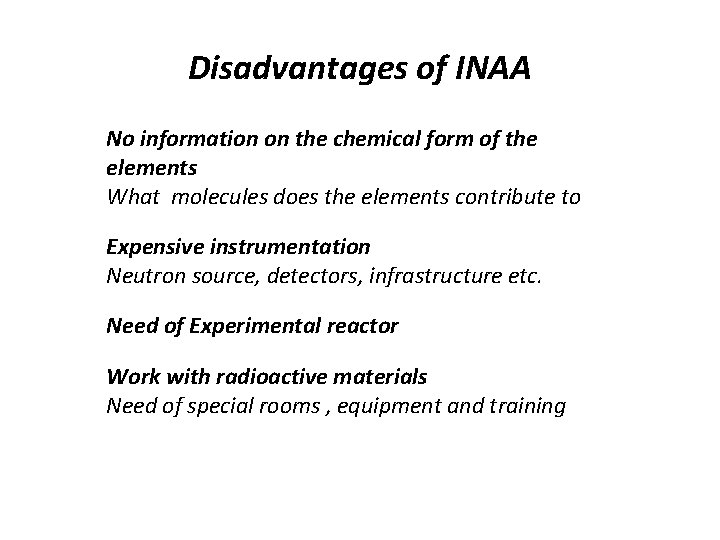 Disadvantages of INAA No information on the chemical form of the elements What molecules