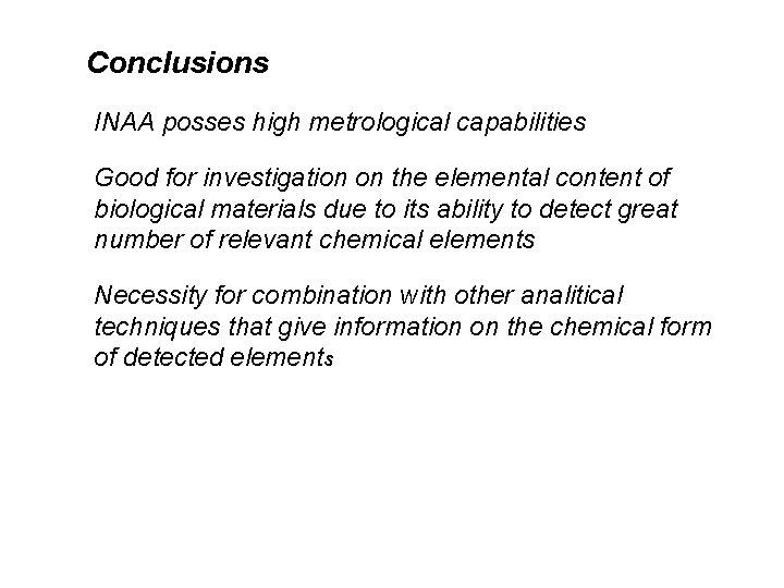 Conclusions INAA posses high metrological capabilities Good for investigation on the elemental content of