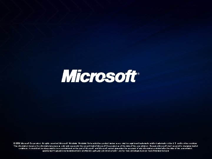 © 2009 Microsoft Corporation. All rights reserved. Microsoft, Windows Vista and other product names © 2009 Microsoft Corporation. All rights reserved. Microsoft, Windows Vista and other product names