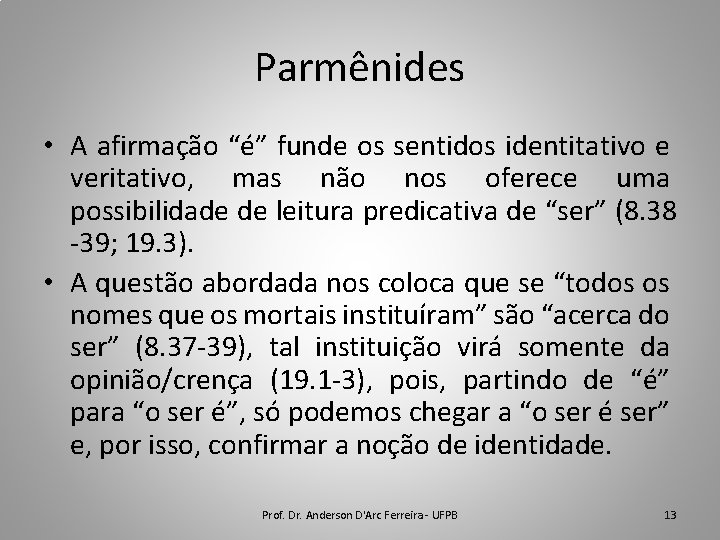 Parmênides • A afirmação “é” funde os sentidos identitativo e veritativo, mas não nos