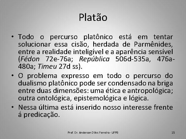 Platão • Todo o percurso platônico está em tentar solucionar essa cisão, herdada de