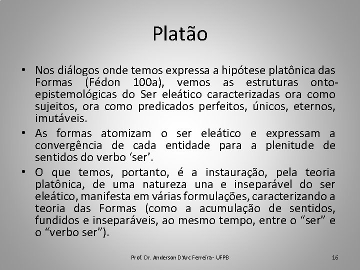 Platão • Nos diálogos onde temos expressa a hipótese platônica das Formas (Fédon 100