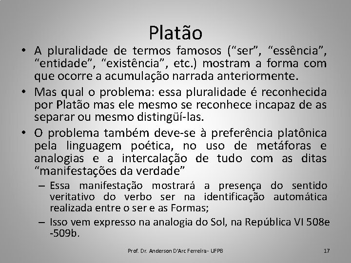 Platão • A pluralidade de termos famosos (“ser”, “essência”, “entidade”, “existência”, etc. ) mostram