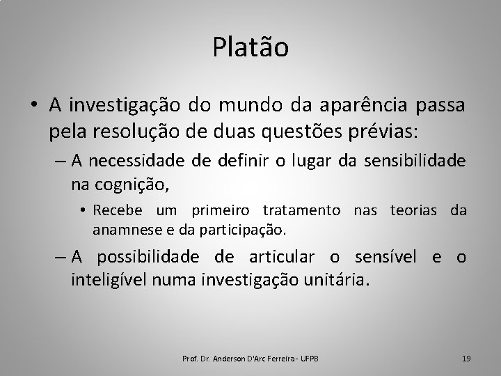 Platão • A investigação do mundo da aparência passa pela resolução de duas questões