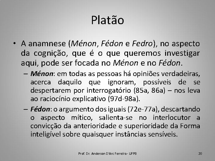 Platão • A anamnese (Ménon, Fédon e Fedro), no aspecto da cognição, que é