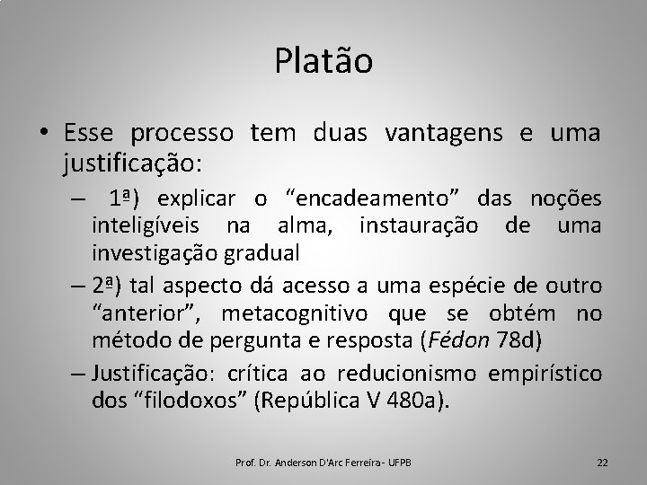 Platão • Esse processo tem duas vantagens e uma justificação: – 1ª) explicar o