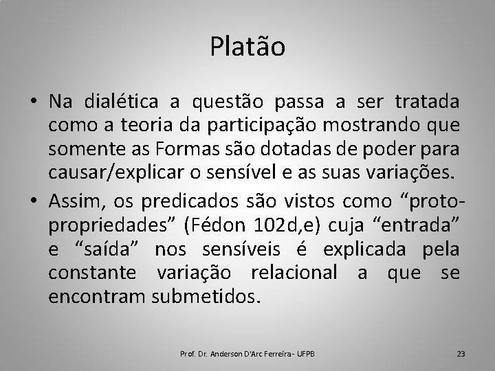 Platão • Na dialética a questão passa a ser tratada como a teoria da