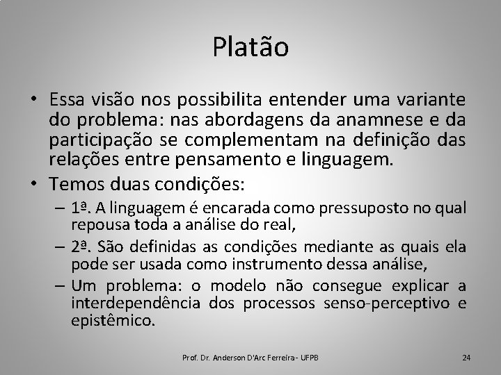 Platão • Essa visão nos possibilita entender uma variante do problema: nas abordagens da