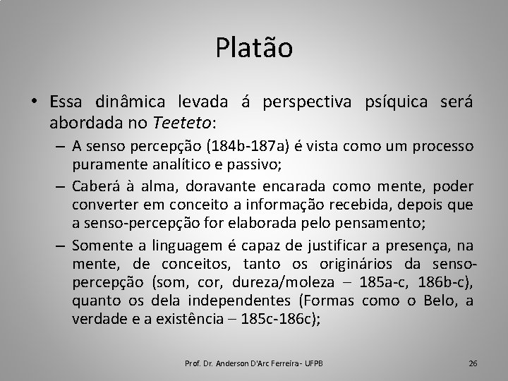 Platão • Essa dinâmica levada á perspectiva psíquica será abordada no Teeteto: – A