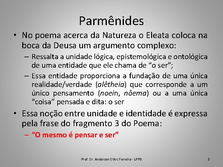 Parmênides • No poema acerca da Natureza o Eleata coloca na boca da Deusa