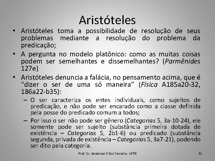 Aristóteles • Aristóteles toma a possibilidade de resolução de seus problemas mediante a resolução