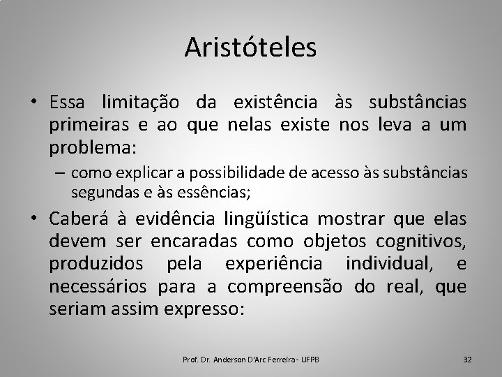 Aristóteles • Essa limitação da existência às substâncias primeiras e ao que nelas existe