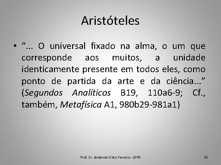 Aristóteles • “. . . O universal fixado na alma, o um que corresponde