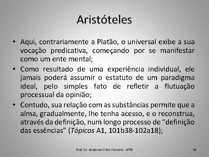 Aristóteles • Aqui, contrariamente a Platão, o universal exibe a sua vocação predicativa, começando