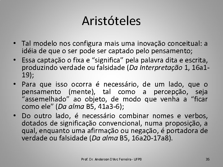 Aristóteles • Tal modelo nos configura mais uma inovação conceitual: a idéia de que