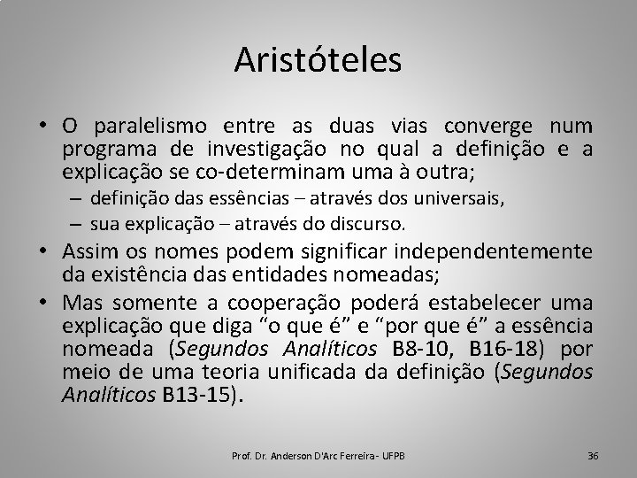 Aristóteles • O paralelismo entre as duas vias converge num programa de investigação no