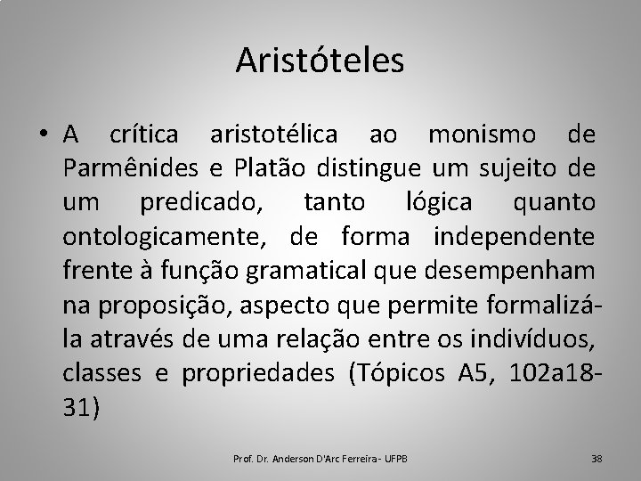 Aristóteles • A crítica aristotélica ao monismo de Parmênides e Platão distingue um sujeito