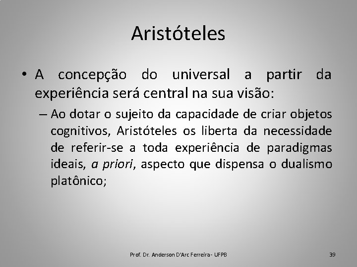 Aristóteles • A concepção do universal a partir da experiência será central na sua
