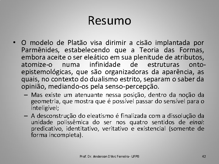 Resumo • O modelo de Platão visa dirimir a cisão implantada por Parmênides, estabelecendo