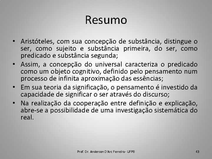 Resumo • Aristóteles, com sua concepção de substância, distingue o ser, como sujeito e