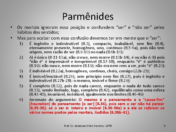 Parmênides • Os mortais ignoram essa posição e confundem “ser” e “não ser” pelos