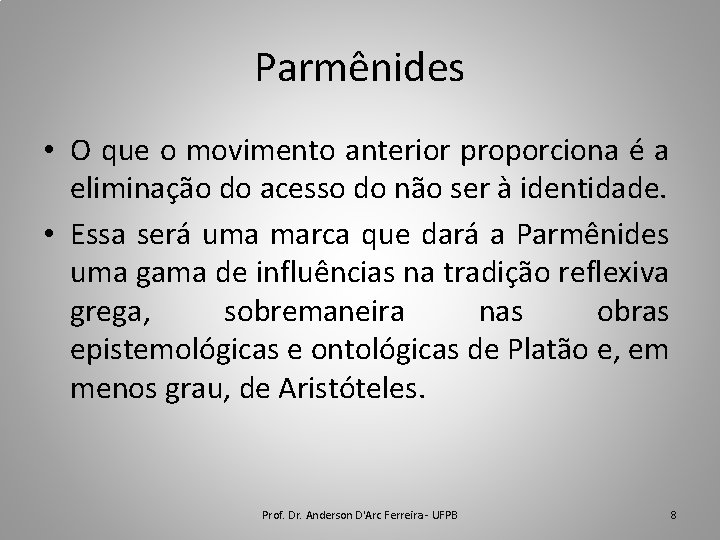 Parmênides • O que o movimento anterior proporciona é a eliminação do acesso do