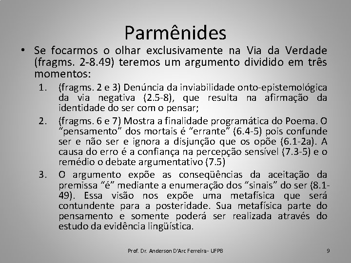 Parmênides • Se focarmos o olhar exclusivamente na Via da Verdade (fragms. 2 -8.