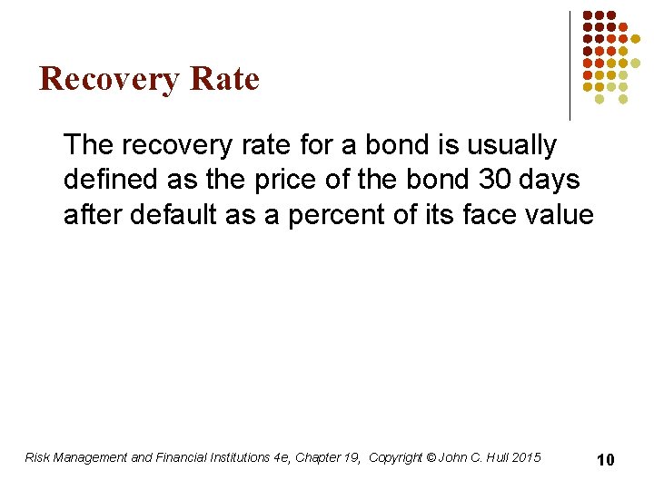 Recovery Rate The recovery rate for a bond is usually defined as the price
