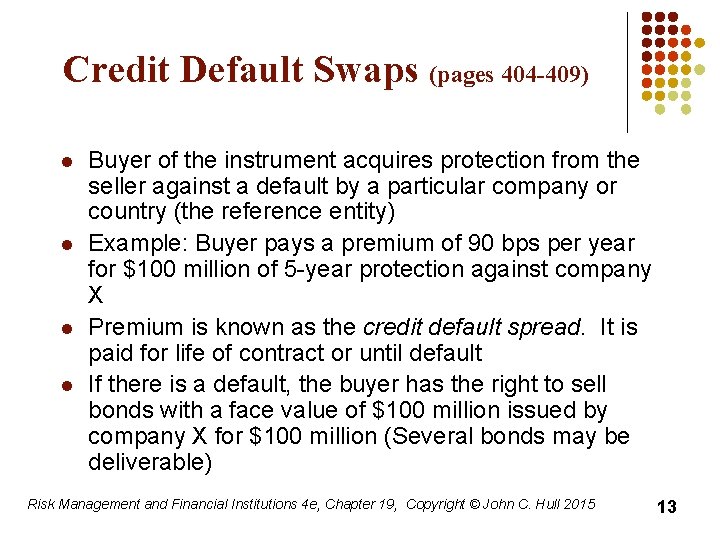 Credit Default Swaps (pages 404 -409) l l Buyer of the instrument acquires protection