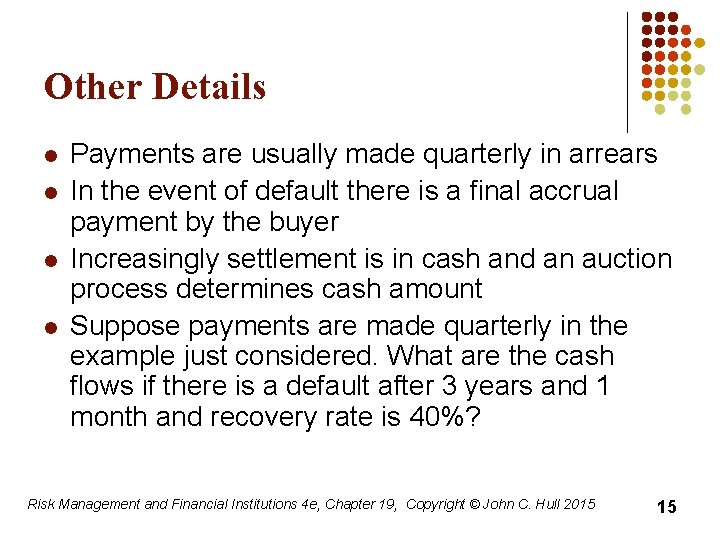 Other Details l l Payments are usually made quarterly in arrears In the event