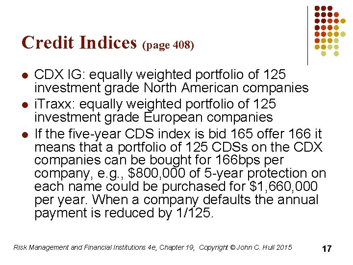 Credit Indices (page 408) l l l CDX IG: equally weighted portfolio of 125