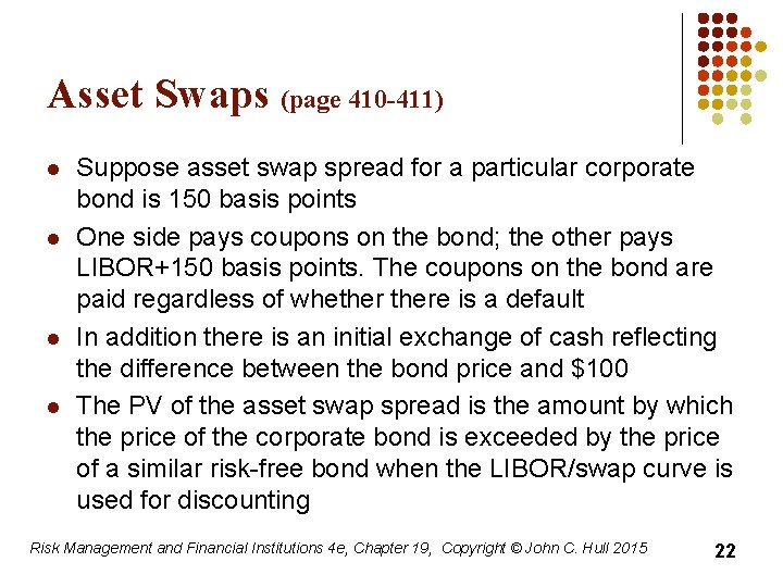 Asset Swaps (page 410 -411) l l Suppose asset swap spread for a particular