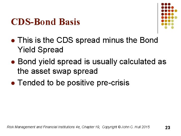 CDS-Bond Basis l l l This is the CDS spread minus the Bond Yield