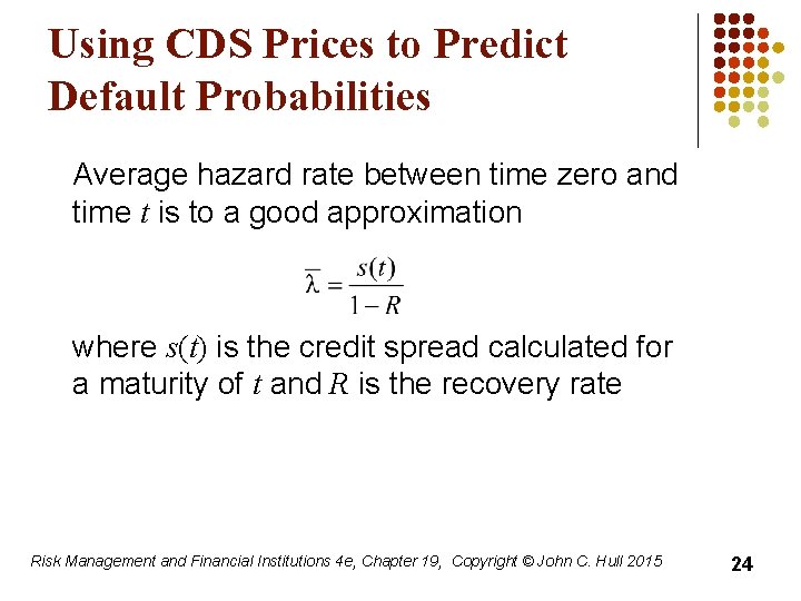 Using CDS Prices to Predict Default Probabilities Average hazard rate between time zero and