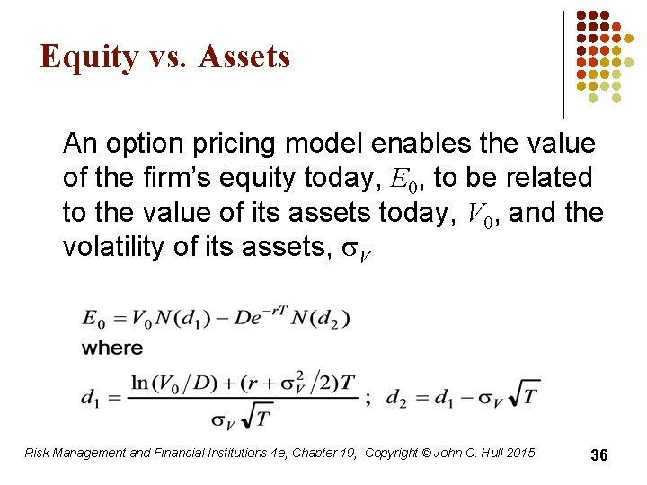 Equity vs. Assets An option pricing model enables the value of the firm’s equity