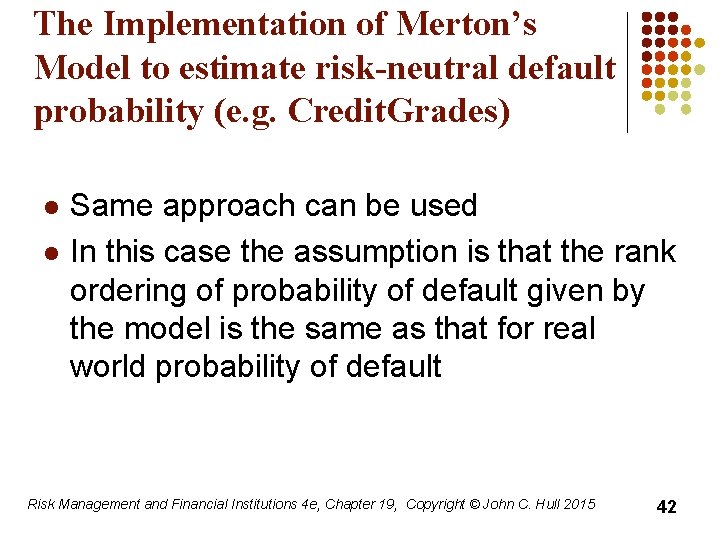 The Implementation of Merton’s Model to estimate risk-neutral default probability (e. g. Credit. Grades)