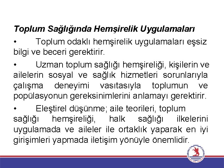 Toplum Sağlığında Hemşirelik Uygulamaları • Toplum odaklı hemşirelik uygulamaları eşsiz bilgi ve beceri gerektirir.