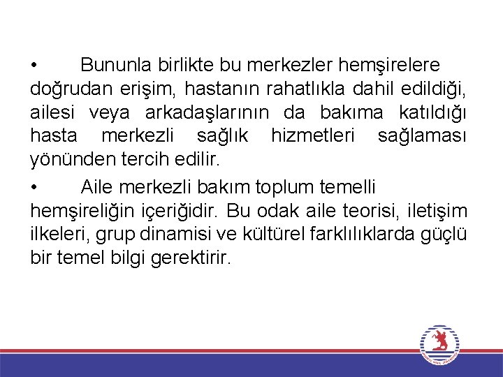  • Bununla birlikte bu merkezler hemşirelere doğrudan erişim, hastanın rahatlıkla dahil edildiği, ailesi