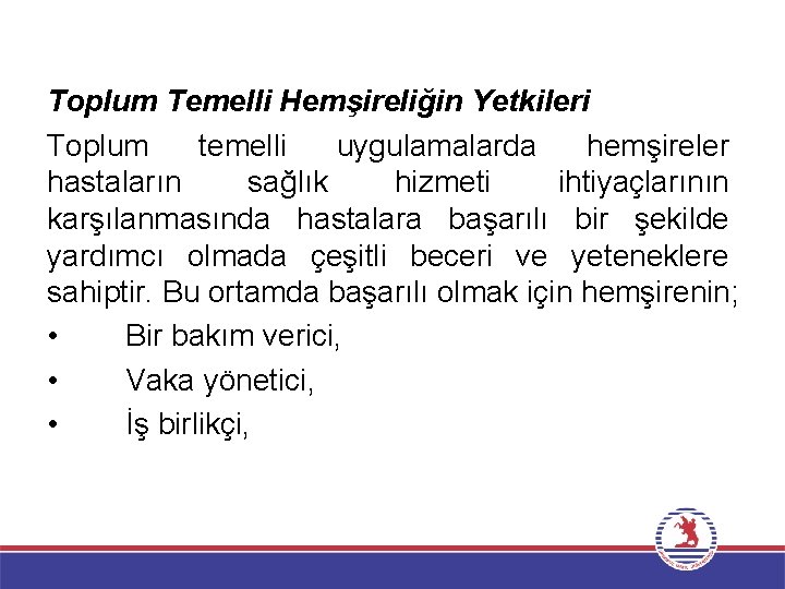 Toplum Temelli Hemşireliğin Yetkileri Toplum temelli uygulamalarda hemşireler hastaların sağlık hizmeti ihtiyaçlarının karşılanmasında hastalara