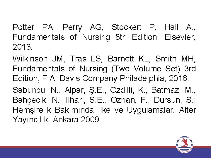 Potter PA, Perry AG, Stockert P, Hall A. , Fundamentals of Nursing 8 th