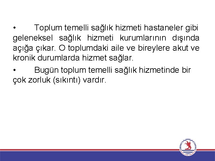  • Toplum temelli sağlık hizmeti hastaneler gibi geleneksel sağlık hizmeti kurumlarının dışında açığa