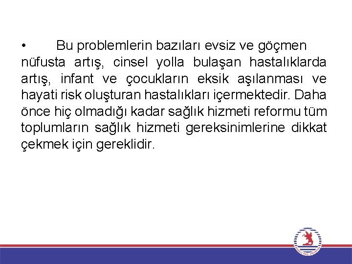  • Bu problemlerin bazıları evsiz ve göçmen nüfusta artış, cinsel yolla bulaşan hastalıklarda